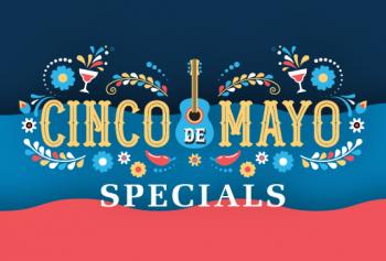 CINCO DE MAYO SPECIALS