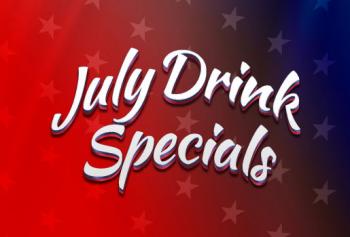 JULY DRINK SPECIALS